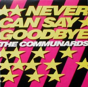 Communards, The - Never Can Say Goodbye ( MINT )
