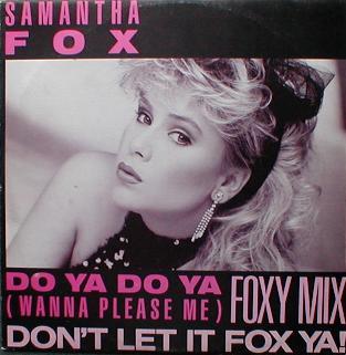Samantha Fox - Do Ya Do Ya ( Wanna Please Me ) ( Foxy Mix )