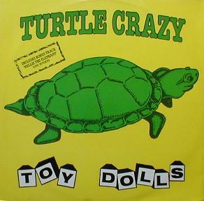 Toy Dolls - Turtle Crazy