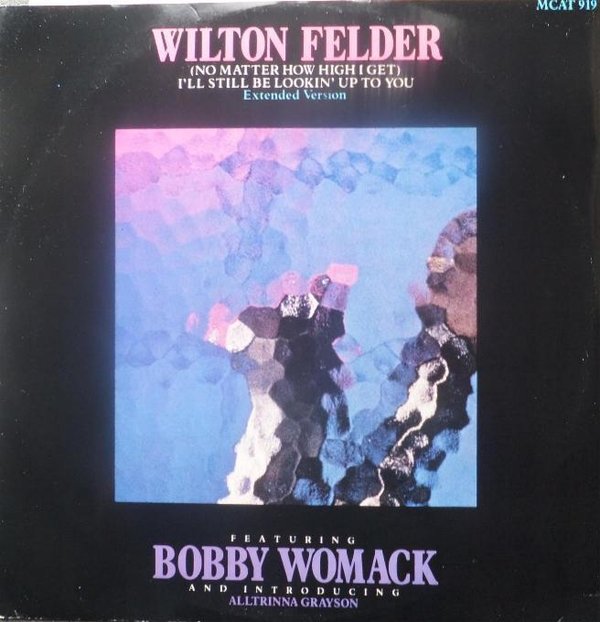 Wilton Felder - ( No Matter How High i Get ) I'll Still Be Looking Up To You
