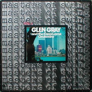 Glen Gray & The Casa Loma Orchestra - Masters Of Swing Vol. 1