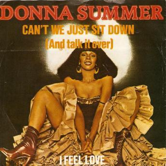 Donna Summer - Can't We Just Sit Down ( And Talk It Over )