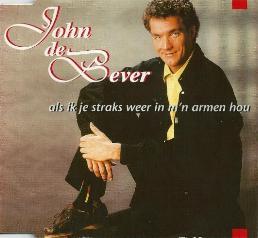 John De Bever - Als Ik Je Straks Weer In M'n Armen Hou